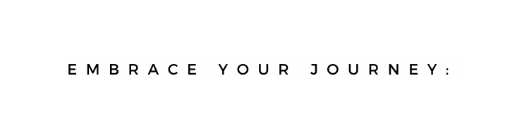 Embrace Your Journey